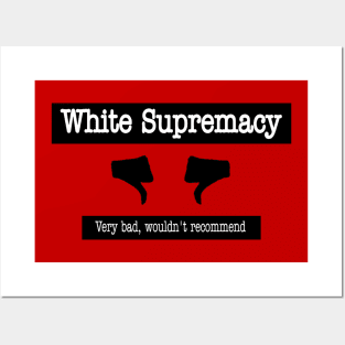 White Supremacy 👎🏿👎🏾👎🏽👎🏼👎👎🏻 - Very Bad Wouldn't Recommend - Back Posters and Art